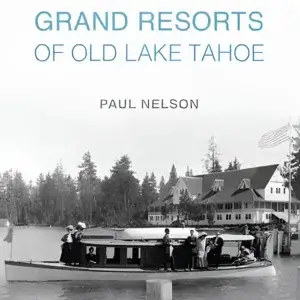The Lost Grand Resorts of Old Lake Tahoe