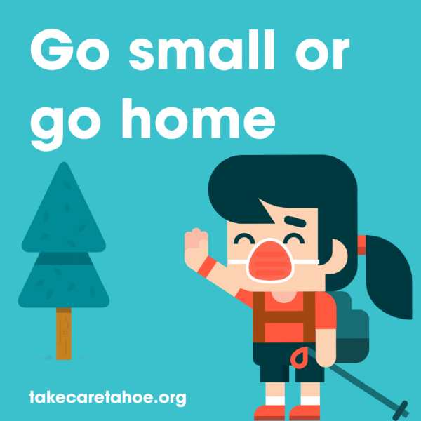 Take Care Lake Tahoe Go small or go home