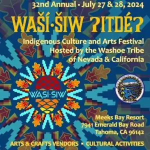 32nd Annual Waší∙šiw ɁitdéɁ Festival at Meeks Bay Resort.  An Indigenous Culture and Arts Festival, hosted by the Washoe Tribe of Nevada and California. 